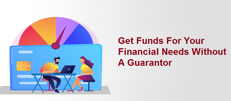 Get Funds For Your Financial Needs Without A Guarantor